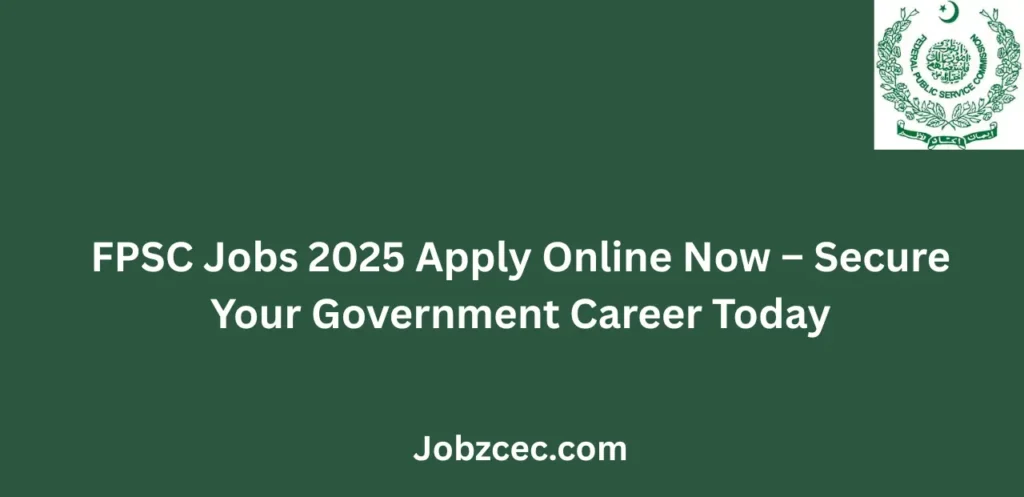 FPSC Jobs 2025 Apply Online Now Secure Your Government Career Today