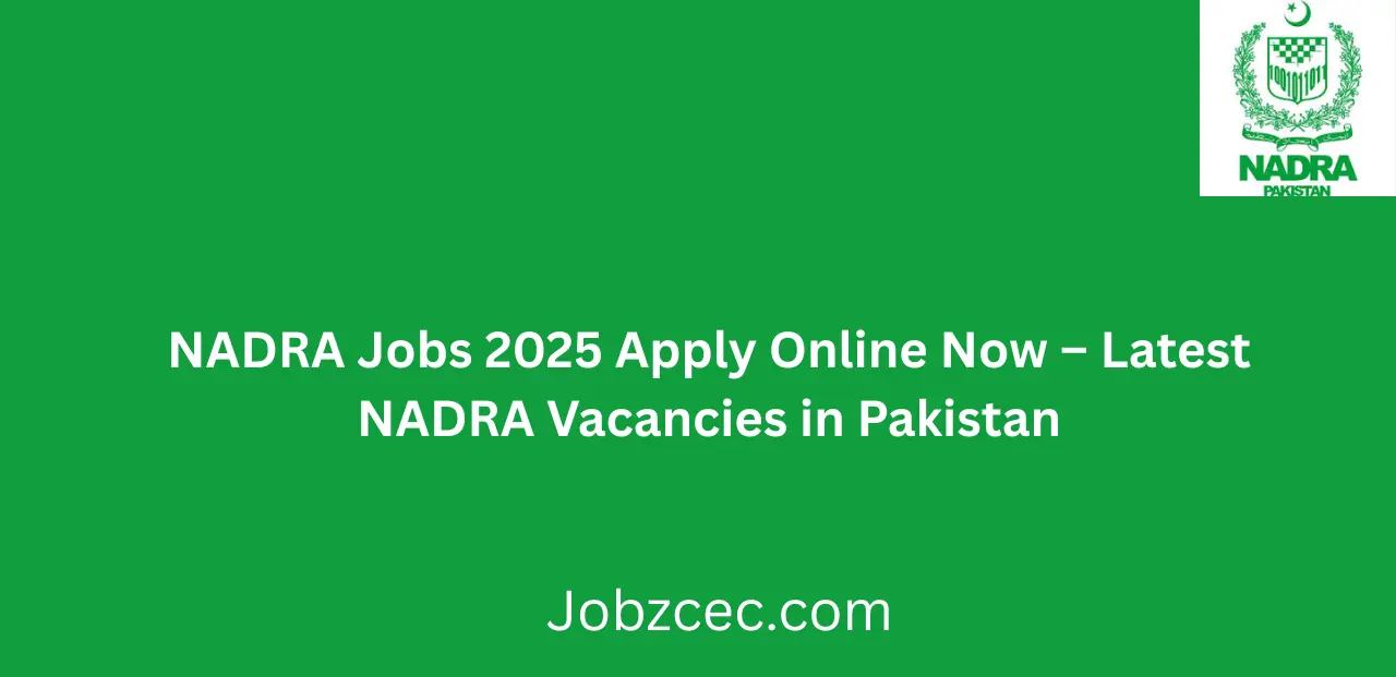 NADRA Jobs 2025 Apply Online Now Latest Career Opportunities in Pakistan